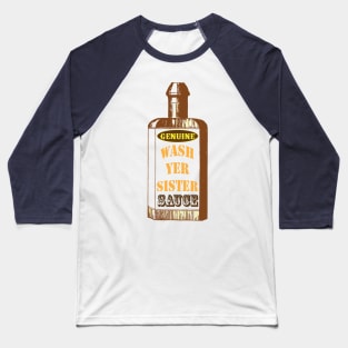 Wash Yer Sister Sauce Baseball T-Shirt